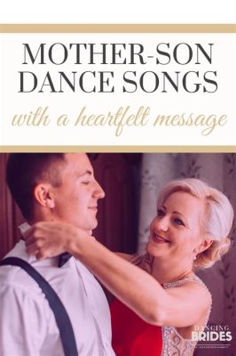 what is the best mother-son wedding dance song? How do we choose the perfect melody to celebrate this special moment?